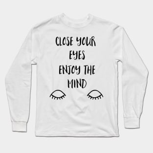 Close your eyes enjoy the Mind Long Sleeve T-Shirt